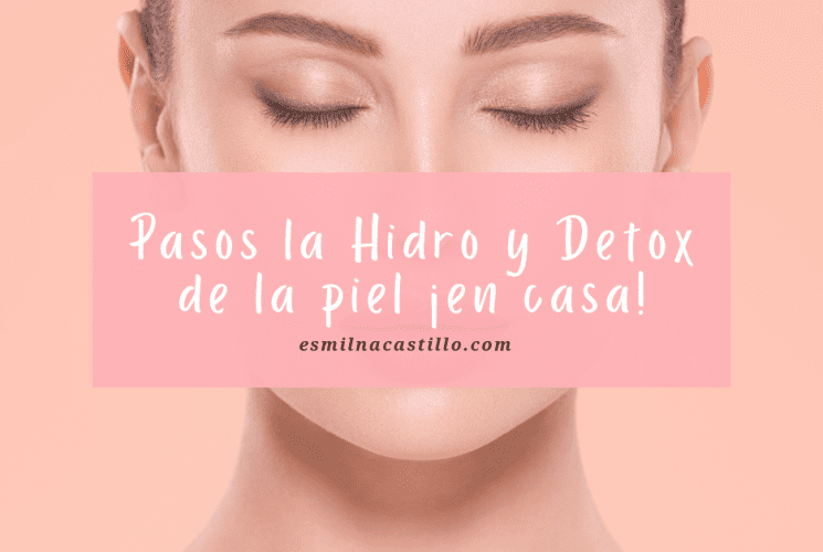 ¿Cómo cuidar la piel seca? Pasos la Hidro y Detox de la piel ¡en casa!