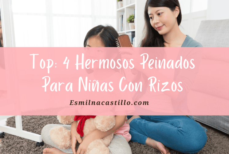 Top: 4 Más Hermosos y Tiernos Peinados Para Niñas Con Rizos De Toda Ocasión