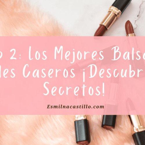 Top 2: Los Mejores Balsamos Labiales Caseros ¡Descubre Estos Secretos!