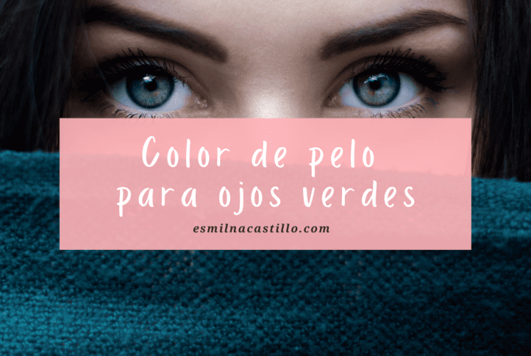 color de pelo para tus ojos verdes