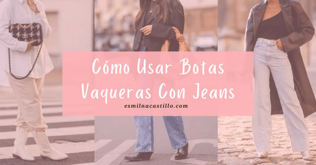Cómo Usar Botas Vaqueras Con Jeans