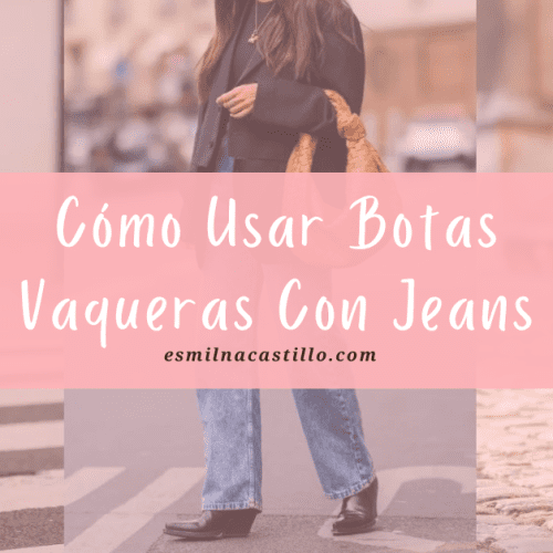 Cómo Usar Botas Vaqueras Con Jeans
