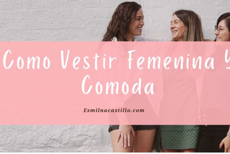 Como Vestir Femenina Y Comoda