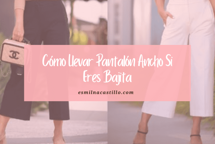 Cómo Llevar Pantalón Ancho Si eres Bajita