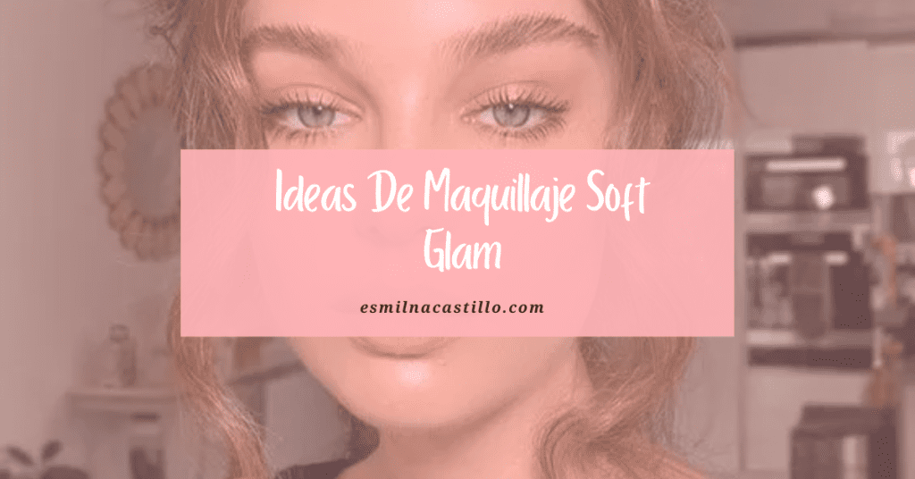 Maquillaje Soft Glam