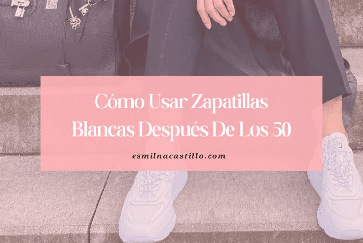 Cómo Usar Zapatillas Blancas Después De Los 50