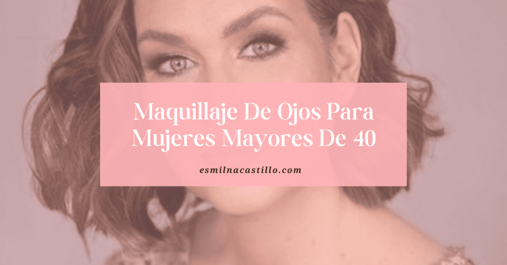 Maquillaje De Ojos Para Mujeres Mayores De 40