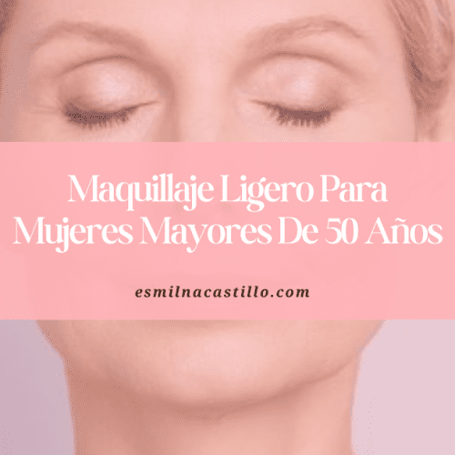 Maquillaje Ligero Para Mujeres Mayores De 50 Años