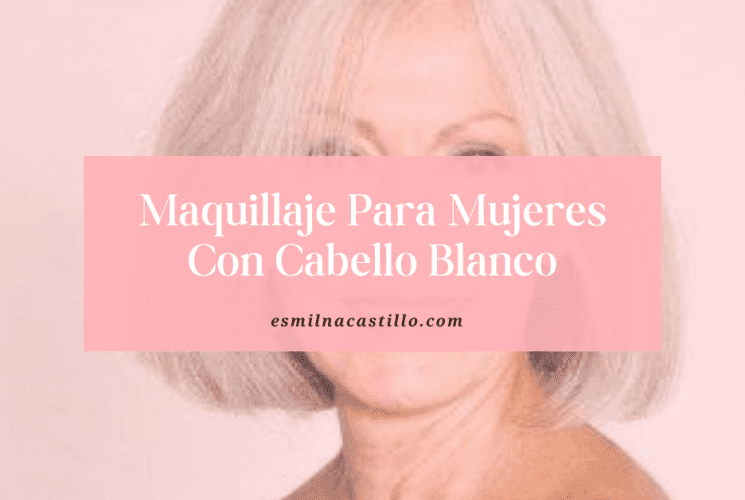 Maquillaje Para Mujeres Con Cabello Blanco
