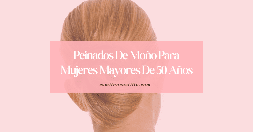 Peinados De Moño Para Mujeres Mayores De 50 Años