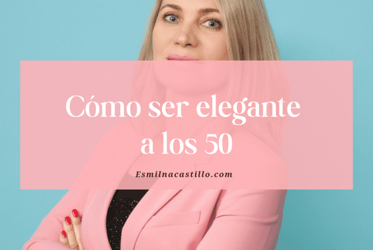 Cómo ser elegante a los 50