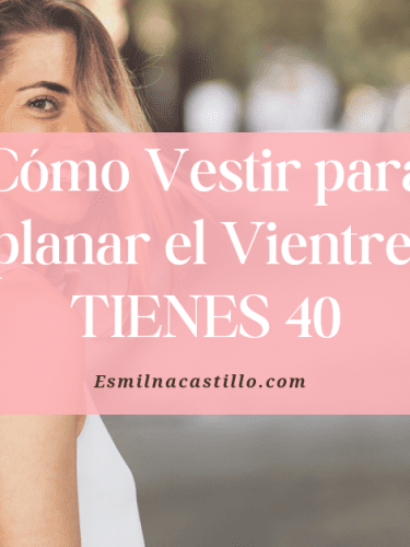 Consejos de Moda: Cómo Vestir para Aplanar el Vientre si TIENES 40