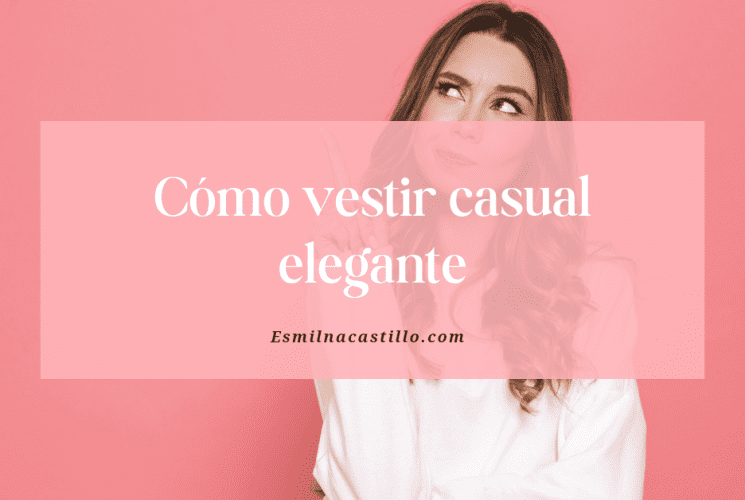 Cómo vestir casual elegante