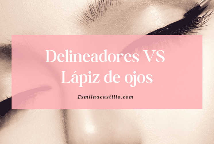 Delineadores VS Lápiz de ojos