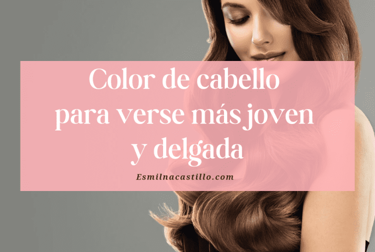 Color de cabello para verse más joven y delgada