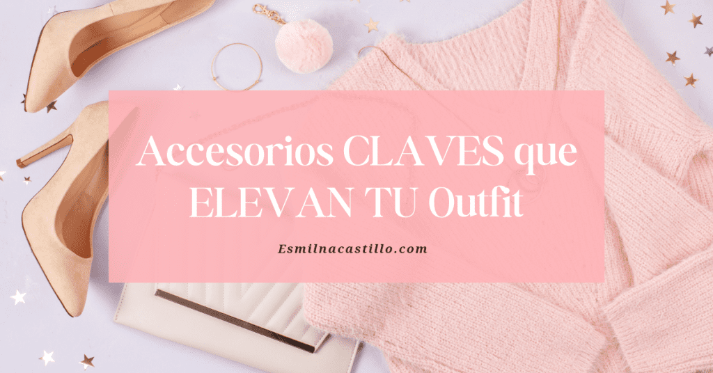 Accesorios CLAVES que ELEVAN TU Outfit