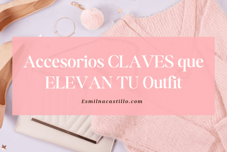 Accesorios CLAVES que ELEVAN TU Outfit