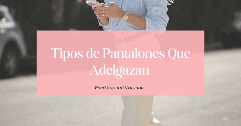 Tipos de Pantalones Que Adelgazan