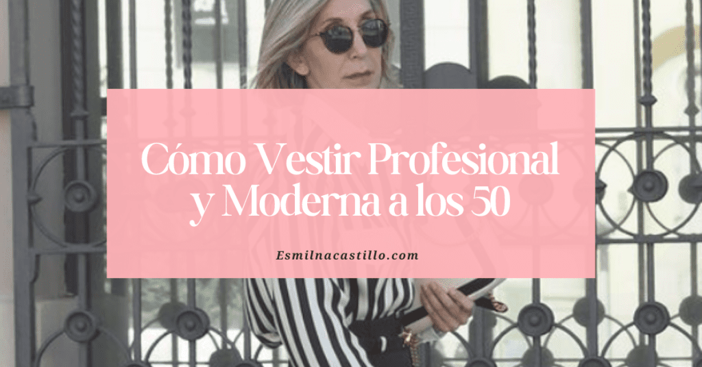 Cómo Vestir Profesional Y Moderna A Los 50