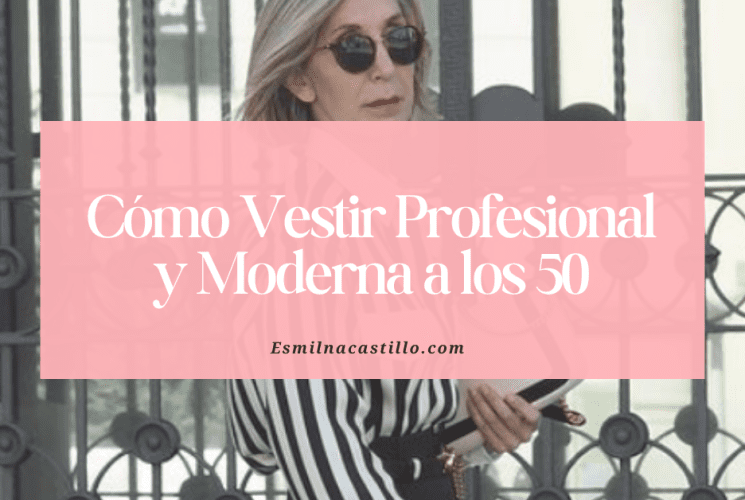 Cómo Vestir Profesional Y Moderna A Los 50