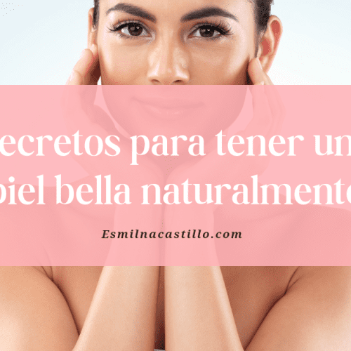 secretos PARA tener una piel con belleza NATURAL