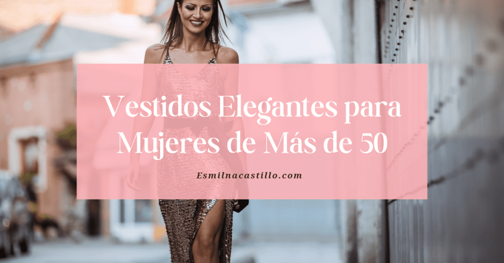 Vestidos Elegantes para Mujeres de Más de 50