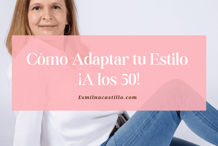 Cómo Adaptar tu Estilo a los 50