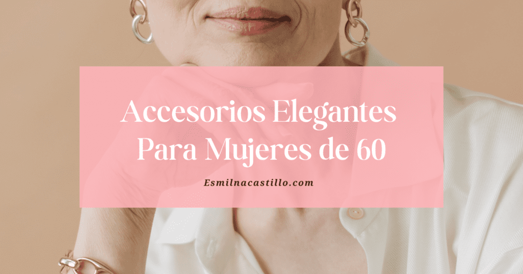Accesorios Elegantes para Mujeres de 60