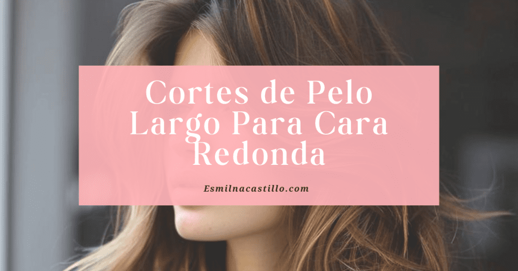 Cortes de Pelo Largo Para Cara Redonda