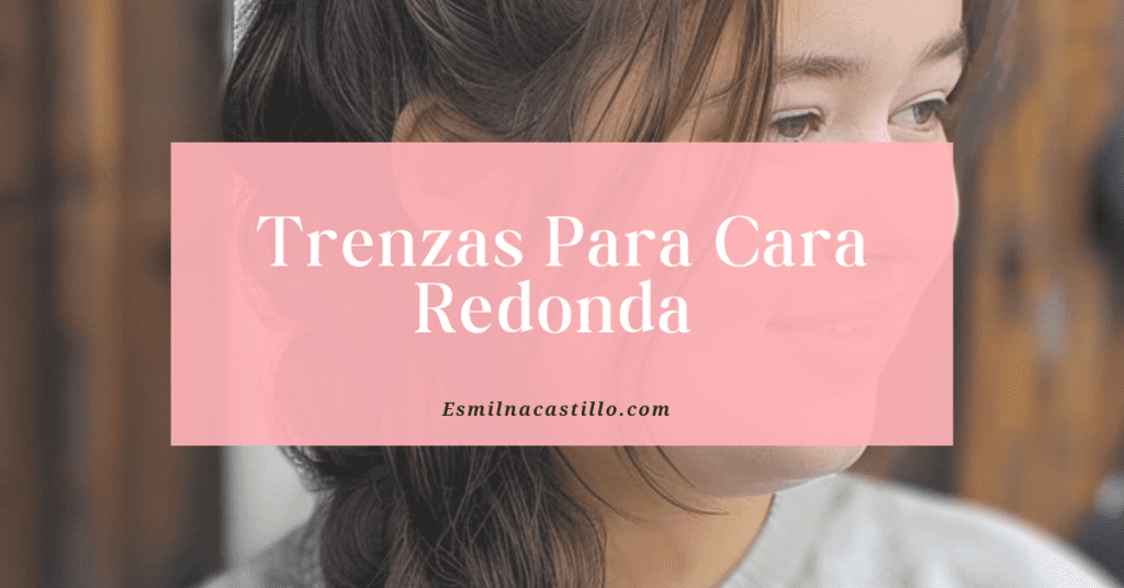 Trenzas Para Cara Redonda