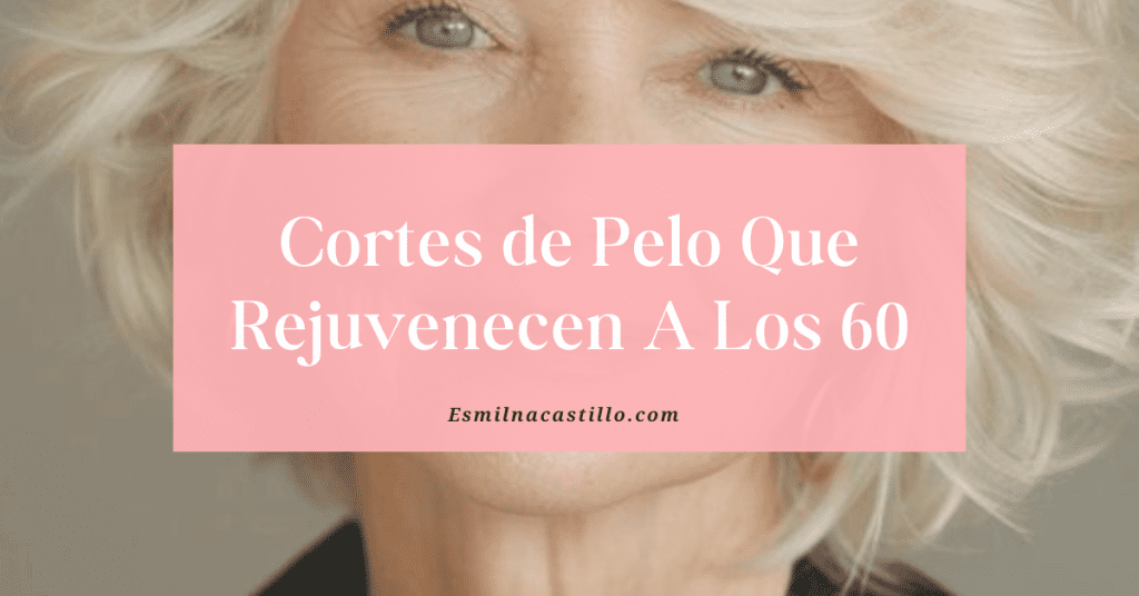 Cortes de Pelo Que Rejuvenecen A Los 60