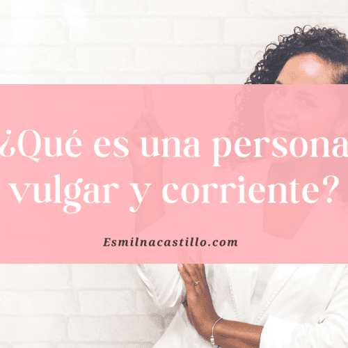 Que Es Una Persona Vulgar Y Corriente