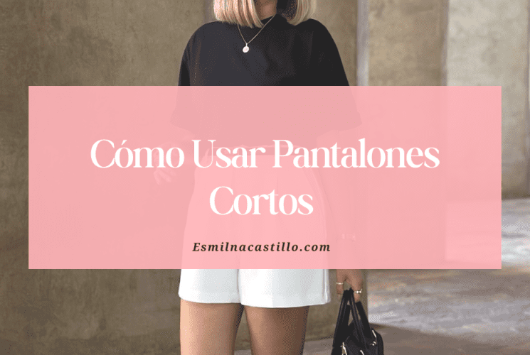 Cómo Usar Pantalones Cortos