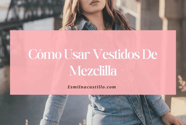 Cómo Usar Vestidos De Mezclilla