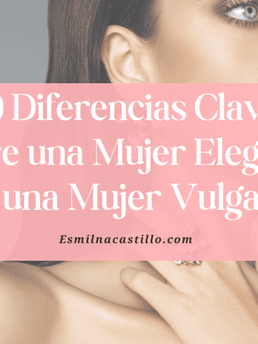 10 Diferencias Clave Entre una Mujer Elegante y una Mujer Vulgar (¡Descúbrelas Hoy!)