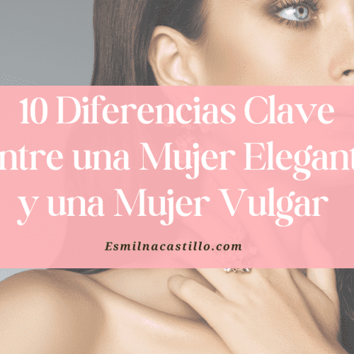 10 Diferencias Clave Entre una Mujer Elegante y una Mujer Vulgar (¡Descúbrelas Hoy!)