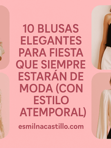 10 Blusas Elegantes para Fiesta que Siempre Estarán de Moda (Con Estilo Atemporal)