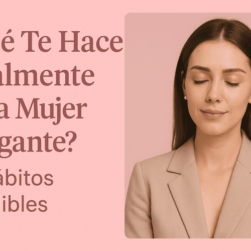 ¿Qué Te Hace Realmente Una Mujer Elegante?