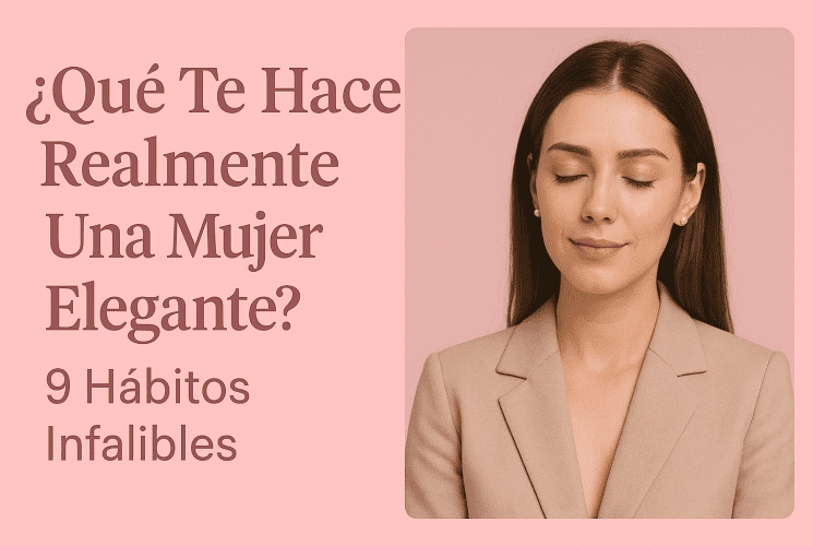 ¿Qué Te Hace Realmente Una Mujer Elegante?