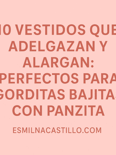 10 Vestidos Que Adelgazan y Alargan: Perfectos Para Gorditas Bajitas con Panzita