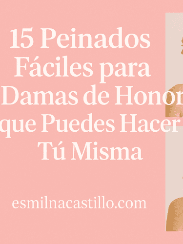 15 Peinados Fáciles para Damas de Honor que Puedes Hacer Tú Misma