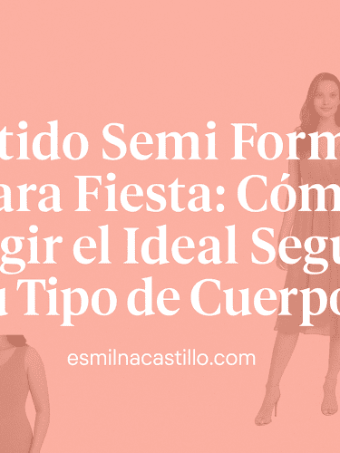 Vestido Semi Formal para Fiesta: 4 Ideas De Cómo Elegir el Ideal Según tu Tipo de Cuerpo