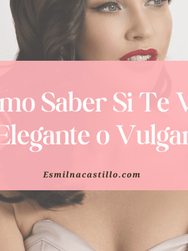 Cómo Saber Si Te Ves Elegante o Vulgar: 7 Señales Que Nadie Te Dice