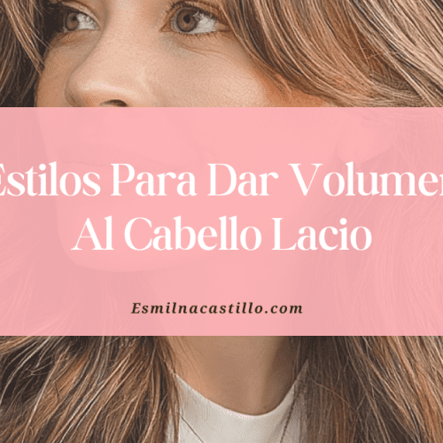Estilos Para Dar Volumen Al Cabello Lacio