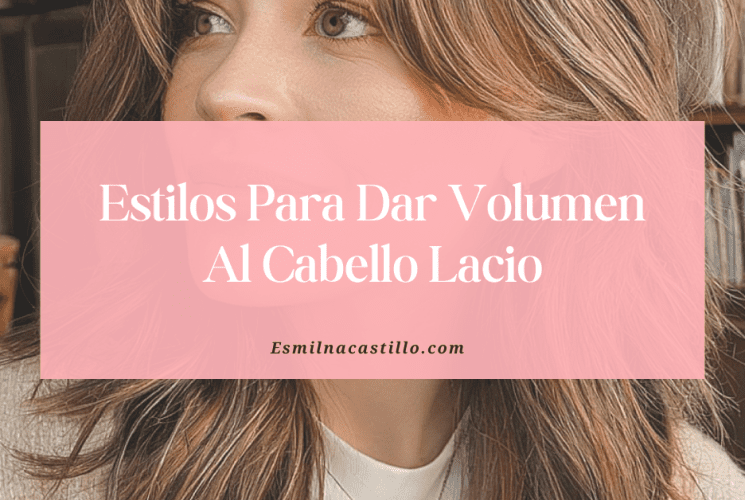 Estilos Para Dar Volumen Al Cabello Lacio