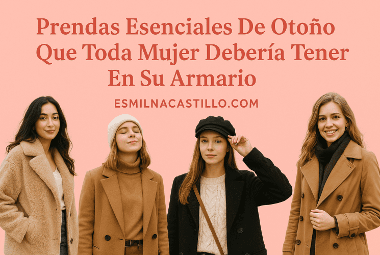 Prendas Esenciales De Otoño Que Toda Mujer Debería Tener En Su Armario