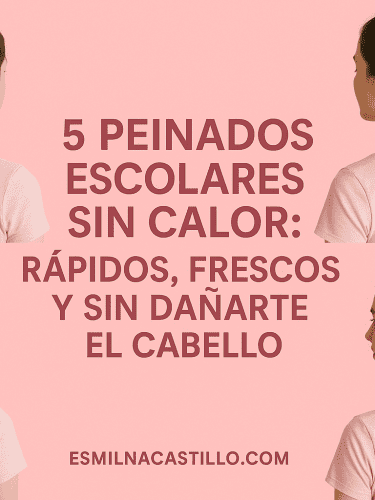 5 Peinados Escolares Sin Calor: Rápidos, Frescos Y Sin Dañarte El Cabello
