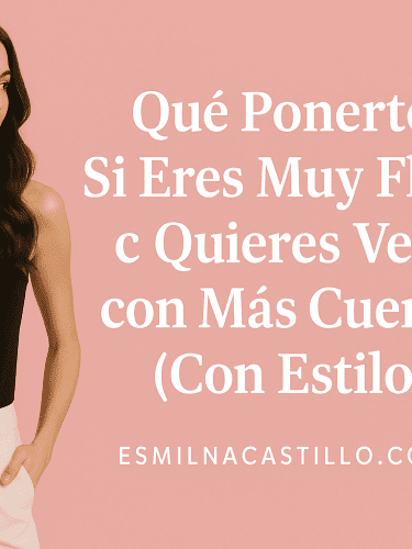 Qué Ponerte Si Eres Muy Flaca y Quieres Verte con Más Cuerpo: 6 Consejos De Estilo!