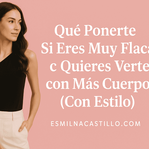 Qué Ponerte Si Eres Muy Flaca y Quieres Verte con Más Cuerpo (Con Estilo)
