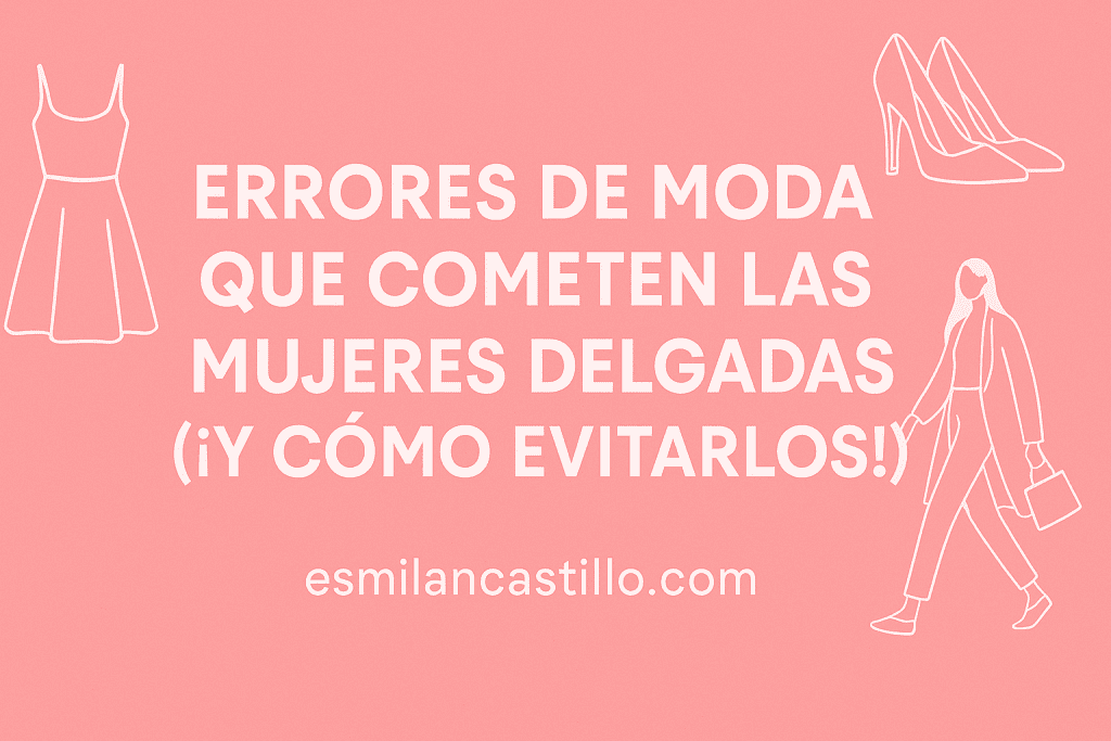 Errores de Moda que Cometen las Mujeres Delgadas